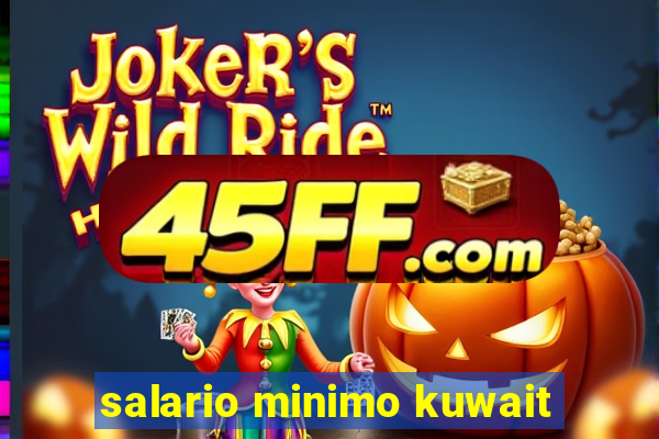 salario minimo kuwait